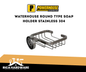 WATERHOUSE ROUND TYPE SOAP HOLDER STAINLESS 304